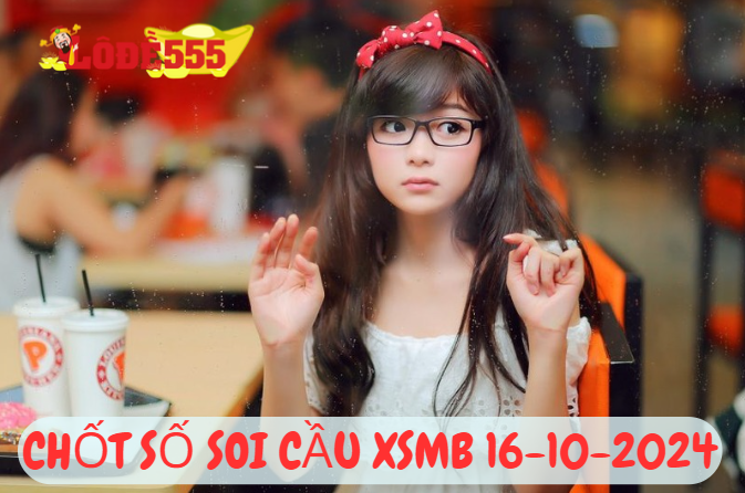  Soi Cầu XSMB 16-10-2024 | Dự Đoán Kết Quả Xổ Số Miền Bắc